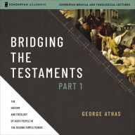 Bridging the Testaments, Part 1: The History and Theology of God's People in the Second Temple Period