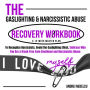 The Gaslighting & Narcissistic Abuse Recovery Workbook: A 12-Week Master Plan to Recognize Narcissists, Avoid the Gaslighting Effect, Embrace Who You Are & Break Free from Emotional and Narcissistic Abuse