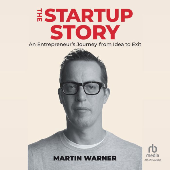 Startup Story: An Entrepreneur's Journey from Idea to Exit