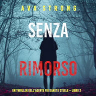 Senza rimorso (Un thriller dell'agente FBI Dakota Steele - Libro 2): Digitally narrated using a synthesized voice