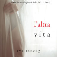 L'altra vita (Un thriller psicologico di Stella Fall-Libro 5): Digitally narrated using a synthesized voice