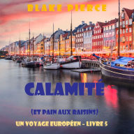 Calamité (et Pain aux raisins) (Un voyage européen - Livre 5): Narration par une voix synthétisée