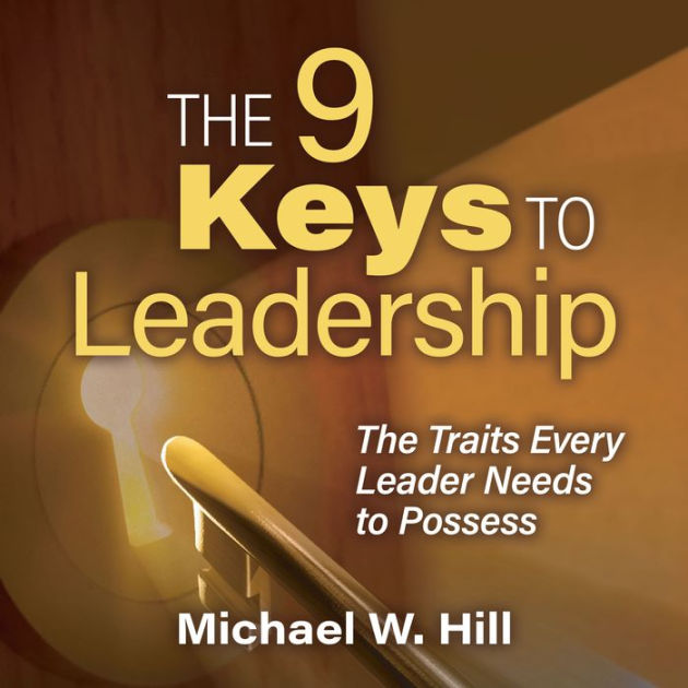 The 9 Keys to Leadership: The Traits Every Leader Needs to Possess by ...