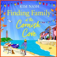 Finding Family at the Cornish Cove: The completely heartwarming, romantic read from Kim Nash