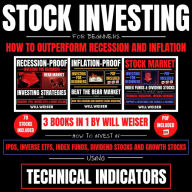 Stock Investing For Beginners: How To Outperform Recession And Inflation 3 Books in 1: How To Invest In IPOs, Inverse ETFs, Index Funds, Dividend Stocks And Growth Stocks Using Technical Indicators