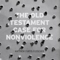 The Old Testament Case for Nonviolence