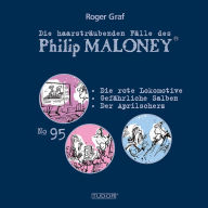 Die haarsträubenden Fälle des Philip Maloney, No.95: Die rote Lokomotive, Gefährliche Salben, Der Aprilscherz