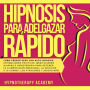 Hipnosis Para Adelgazar Rápido: Cómo Perder Peso Con Auto-Hipnosis, Afirmaciones Positivas, Meditaciones Guiadas E Hipnoterapia Para Detener La Alimentación Emocional, La Adicción a La Comida, Los Atracones Y ¡Mucho Más!