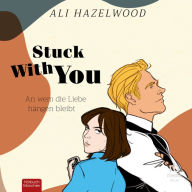 Stuck With You: An wem die Liebe hängen bleibt