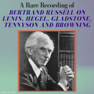 A Rare Recording of Bertrand Russell on Lenin, Hegel, Gladstone, Tennyson and Browning