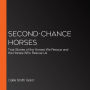 Second-Chance Horses: True Stories of the Horses We Rescue and the Horses Who Rescue Us