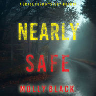 Nearly Safe (A Grace Ford FBI Thriller-Book Two): Digitally narrated using a synthesized voice