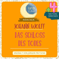 Johann Wolff: Das Schloss des Todes plus vier weitere Märchen: Das Schloss des Todes; Der Hinkelhirt; Das graue Männchen; Der getreue Paul; Der Schäferssohn und die zauberische Königstochter. Teil 08 / 10