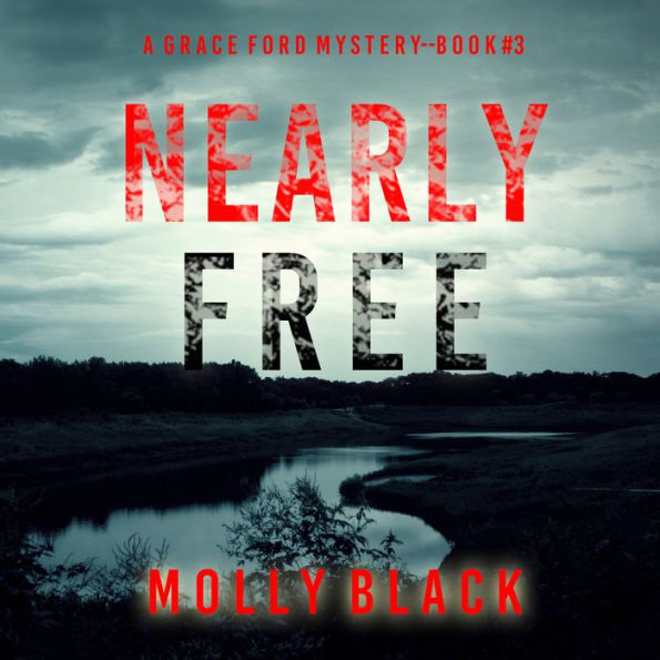 Nearly Free (A Grace Ford FBI Thriller-Book Three): Digitally narrated using a synthesized voice