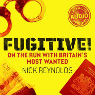 Fugitive!: On the run with Britain's most wanted