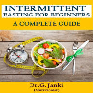 INTERMITTENT FASTING FOR BEGINNERS - A COMPLETE GUIDE