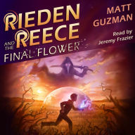 Rieden Reece and the Final Flower: Mystery, Adventure and a Thirteen-Year-Old Hero's Journey. (Middle Grade Science Fiction and Fantasy. Book 2 of 7 Book Series.)