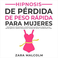 Hipnosis De Pérdida De Peso Rápida Para Mujeres: Autohipnosis, afirmaciones y meditaciones guiadas para quemar grasa, banda gástrica, hábitos alimenticios, antojos de azúcar, mindfulness y más.