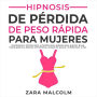 Hipnosis De Pérdida De Peso Rápida Para Mujeres: Autohipnosis, afirmaciones y meditaciones guiadas para quemar grasa, banda gástrica, hábitos alimenticios, antojos de azúcar, mindfulness y más.