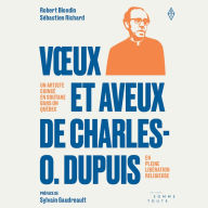 V¿ux et aveux de Charles O. Dupuis: Un artiste coincé en soutane dans un Québec en pleine libération religieuse