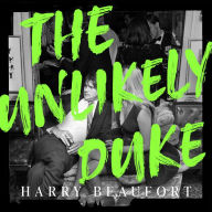 The Unlikely Duke: Memoirs of an eclectic life - from rock 'n' roll to Badminton House