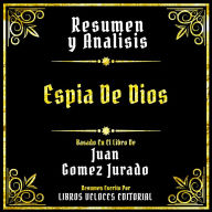 Resumen Y Analisis - Espia De Dios: Basado En El Libro De Juan Gomez Jurado (Edicion Extendida)