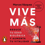 Vive más: Reduce tu edad biológica y aumenta tu vitalidad