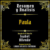 Resumen Y Analisis - Paula: Basado En El Libro De Isabel Allende (Edicion Extendida)