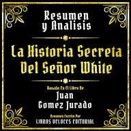 Resumen Y Analisis - La Historia Secreta Del Señor White: Resumen Y Analisis - La Historia Secreta Del Señor White (Edicion Extendida)