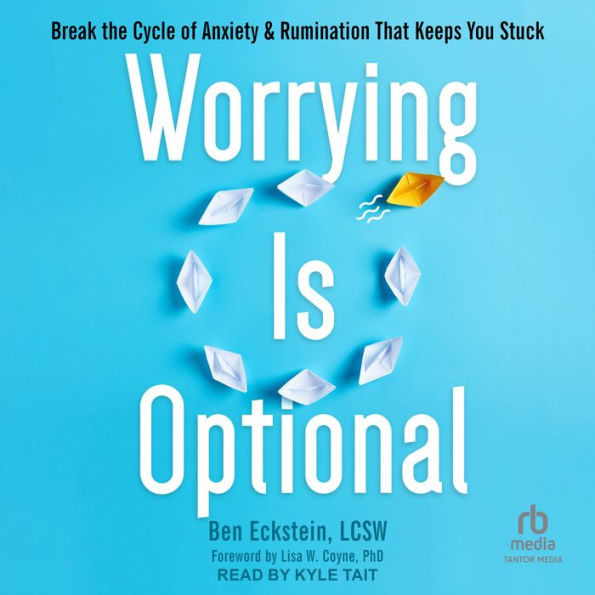 Worrying Is Optional: Break the Cycle of Anxiety and Rumination That Keeps You Stuck