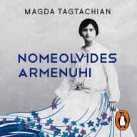 Nomeolvides Armenuhi (Edición actualizada): La historia de mi abuela armenia