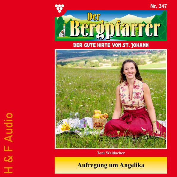 Aufregung um Angelika - Der Bergpfarrer, Band 347 (ungekürzt)