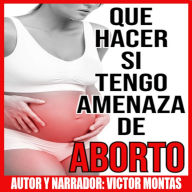 QUE HACER SI TENGO AMENAZA DE ABORTO: QUE HACER SI TENGO AMENAZA DE ABORTO (Abridged)