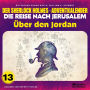 Über den Jordan (Der Sherlock Holmes-Adventkalender - Die Reise nach Jerusalem, Folge 13)