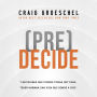 (Pre)Decide: 7 decisiones que puedes tomar hoy para la vida que quieres vivir mañana