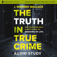 The Truth in True Crime Audio Study: What Investigating Death Teaches Us About the Meaning of Life