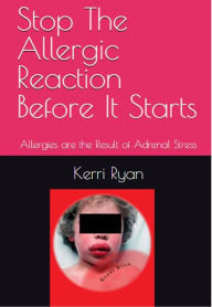 Stop the Allergic Reaction Before It Starts: Allergies Are the Result of Adrenal Stress