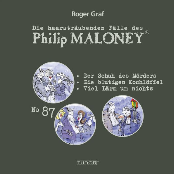 Die haarsträubenden Fälle des Philip Maloney, No.87: Der Schuh des Mörders, Die blutigen Kochlöffel, Viel Lärm um nichts