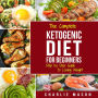 Ketogenic Diet: The Step by Step Guide For Beginners, For Weight Loss & The Complete Ketogenic Diet Cookbook For Beginners: Lose a Lot of Weight Fast