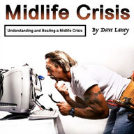 Midlife Crisis: Understanding and Beating a Midlife Crisis