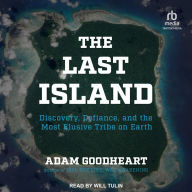 The Last Island: Discovery, Defiance, and the Most Elusive Tribe on Earth