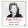 Betty Friedan: Magnificent Disrupter