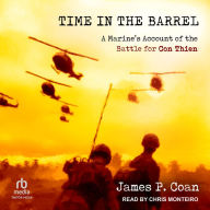 Time in the Barrel: A Marine's Account of the Battle for Con Thien