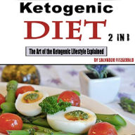 Keto Diet: The Art of the Ketogenic Lifestyle Explained