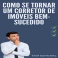 Como se Tornar um Corretor de Imóveis Bem-Sucedido (Abridged)