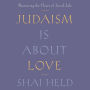 Judaism Is About Love: Recovering the Heart of Jewish Life