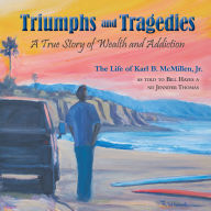 Triumphs and Tragedies: A True Story of Wealth and Addiction