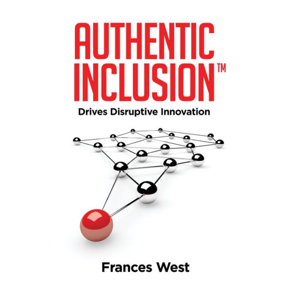 Authentic Inclusion¿: Drives Disruptive Innovation