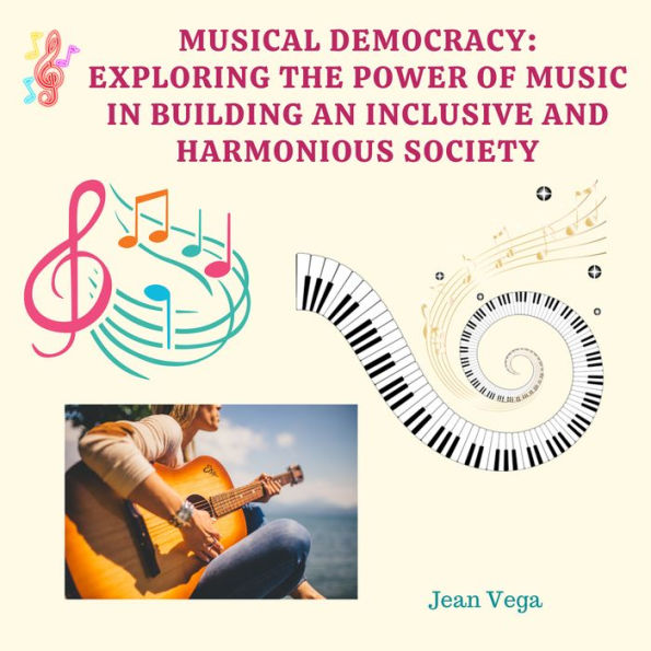 Musical Democracy: Exploring the Power of Music in Building an Inclusive and Harmonious Society