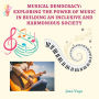 Musical Democracy: Exploring the Power of Music in Building an Inclusive and Harmonious Society